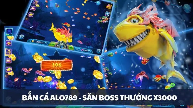 Chuyên mục bắn cá Alo789- Nơi săn boss chớp thưởng x3000 lần đỉnh cao 