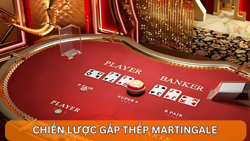 Chiến lược gấp thếp Martingale trong Baccarat