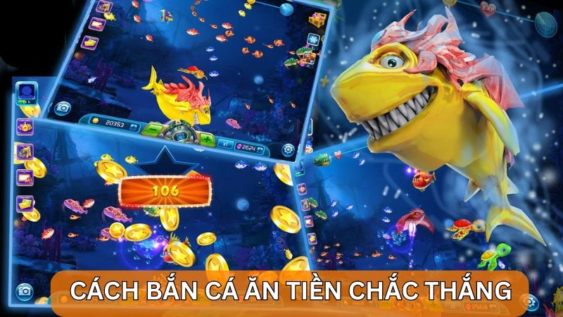 Hướng dẫn cách bắn cá ăn tiền chắc thắng