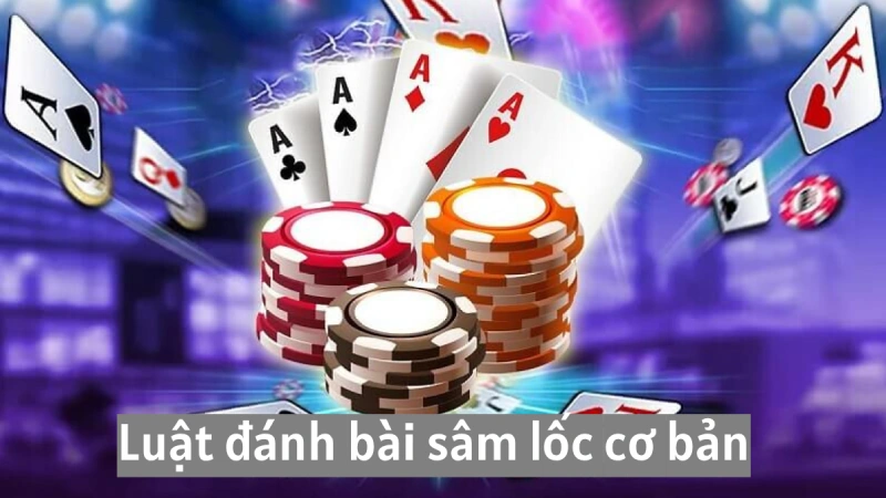 Luật đánh sâm lốc cơ bản cho người mới tại Alo789