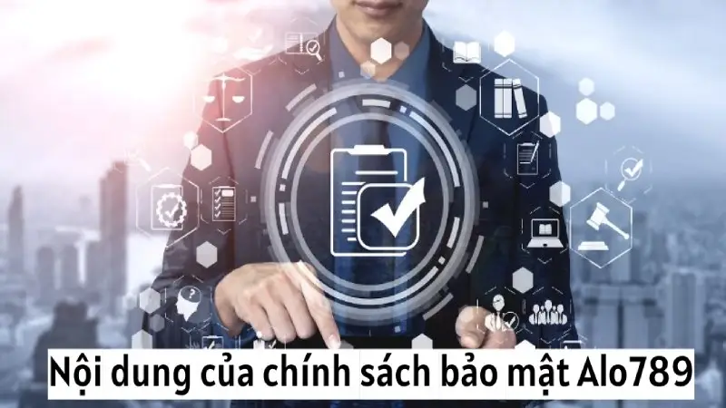 Những nội dung có trong chính sách về bảo mật Alo789