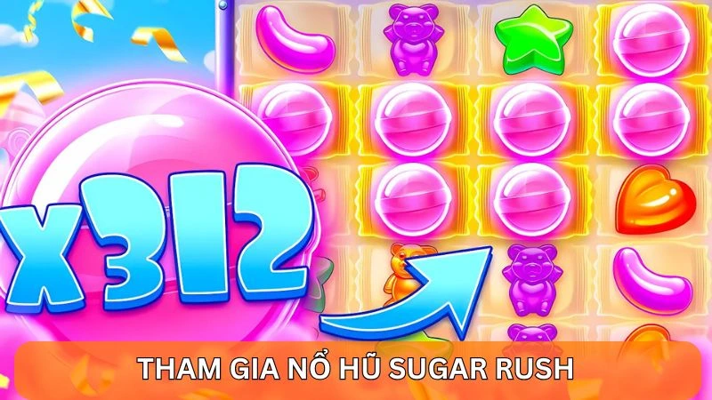 Tham gia nổ hũ Sugar Rush nhận thưởng dễ dàng