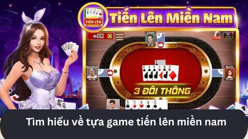 Tìm hiểu về game bài tiến lên chi tiết